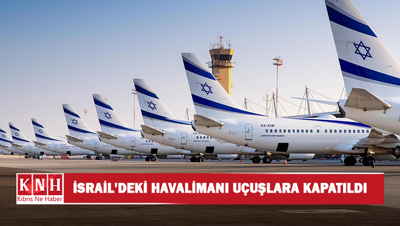 İsrail’deki Ben Gurion Havalimanı uçuşlara kapatıldı