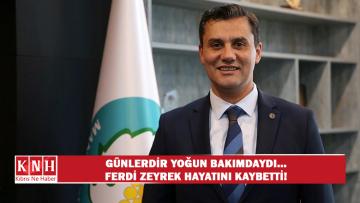 Manisa Büyükşehir Belediye Başkanı Ferdi Zeyrek hayatını kaybetti!