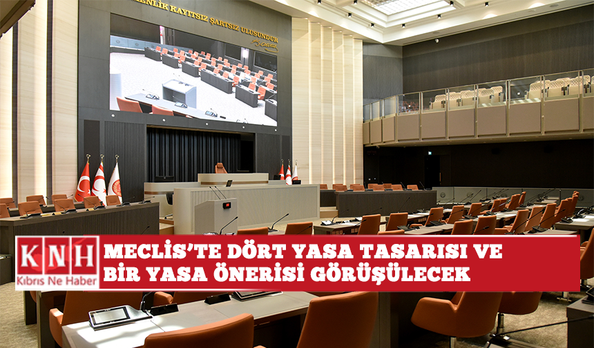Meclis’te dört yasa tasarısı ve bir yasa önerisi görüşülecek