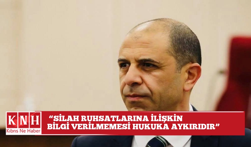 Özersay: “Silah ruhsatlarına ilişkin bilgi verilmemesi hukuka aykırıdır”