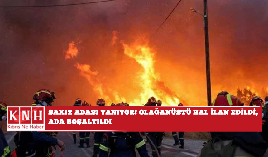 Sakız Adası yanıyor! Olağanüstü hal ilan edildi, ada boşaltıldı