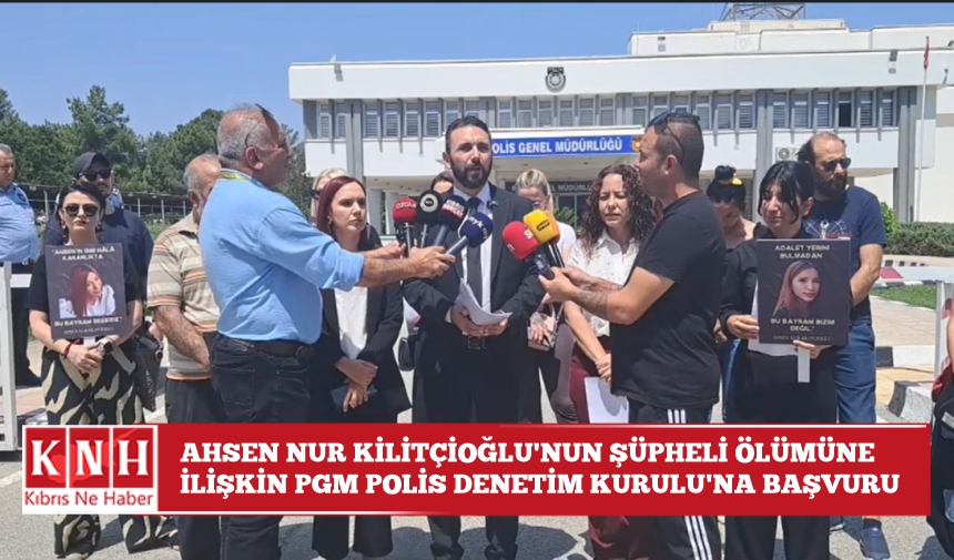 Ahsen Nur Kilitçioğlu’nun şüpheli ölümüne ilişkin PGM Polis Denetim Kurulu’na başvuru