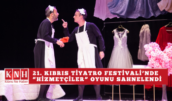 21. Kıbrıs Tiyatro Festivali’nde “Hizmetçiler” oyunu sahnelendi