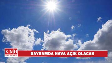 Bayramda hava açık olacak
