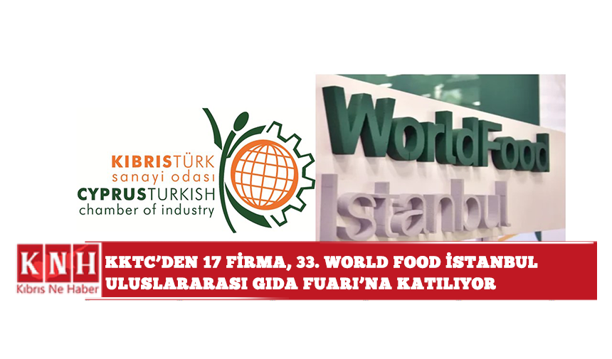 KKTC’den 17 firma, 33. World Food İstanbul Uluslararası Gıda Fuarı’na katılıyor
