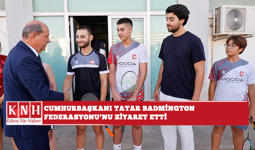 Cumhurbaşkanı Tatar Badmington Federasyonu’nu ziyaret etti