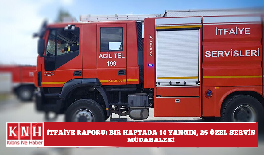 İtfaiye raporu: Bir haftada 14 yangın, 25 özel servis müdahalesi