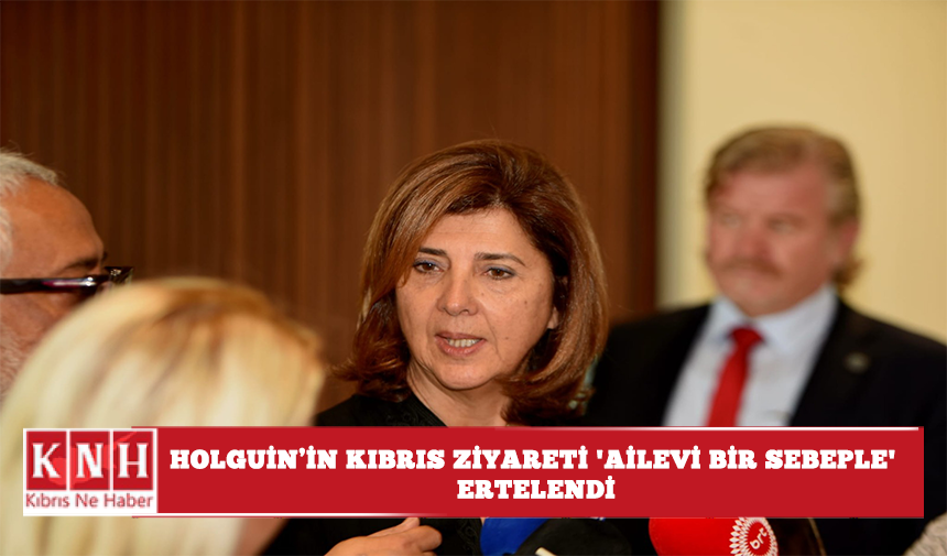 Holguin’in Kıbrıs ziyareti ‘ailevi bir sebeple’ ertelendi