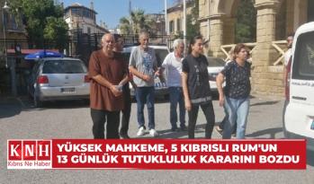 Yüksek Mahkeme, 5 Kıbrıslı Rum’un 13 günlük tutukluluk kararını bozdu
