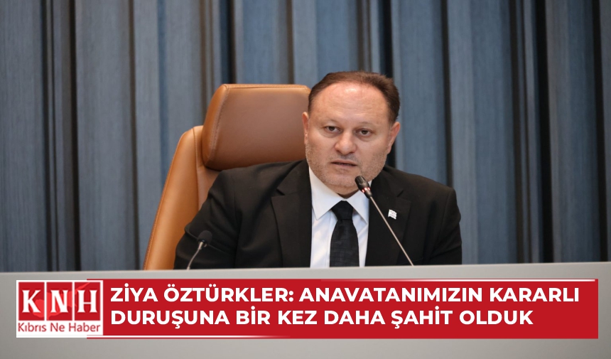 Ziya Öztürkler: Anavatanımızın kararlı duruşuna bir kez daha şahit olduk