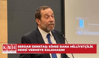 Serdar Denktaş: Kimse bana milliyetçilik dersi vermeye kalkmasın!