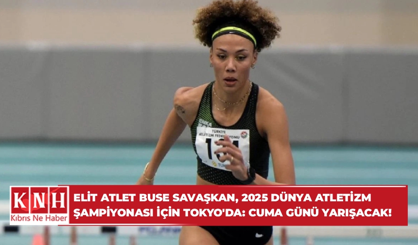 Elit atlet Buse Savaşkan, 2025 Dünya Atletizm Şampiyonası için Tokyo’da: Cuma günü yarışacak!