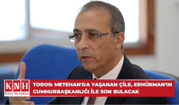 Toros: Metehan’da yaşanan çile, Erhürman’ın Cumhurbaşkanlığı ile son bulacak