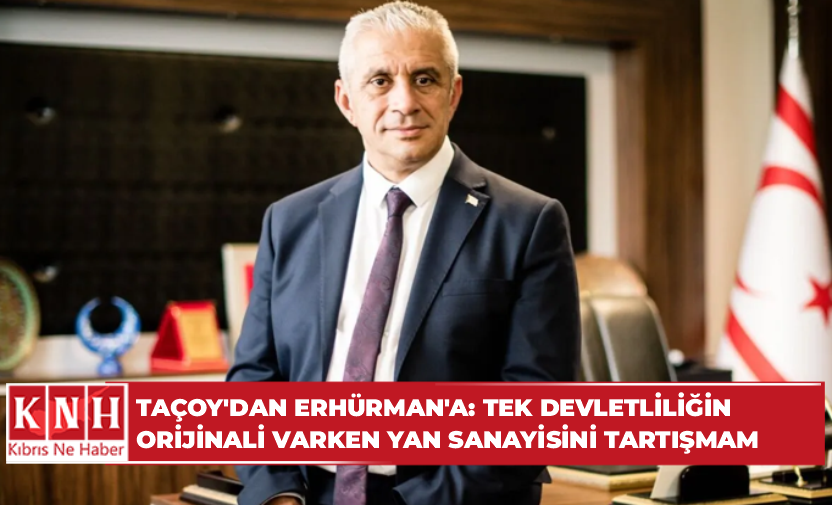 Taçoy’dan Erhürman’a: Tek devletliliğin orijinali varken yan sanayisini tartışmam