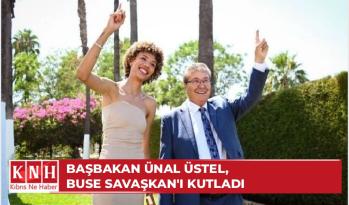 Başbakan Ünal Üstel, Buse Savaşkan’ı kutladı