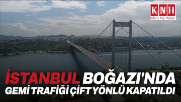 İstanbul Boğazı’nda gemi trafiği çift yönlü kapatıldı