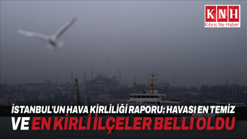 İstanbul’un hava kirliliği raporu: Havası en temiz ve en kirli ilçeler belli oldu