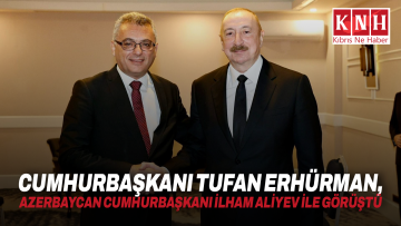 Cumhurbaşkanı Tufan Erhürman, Azerbaycan Cumhurbaşkanı İlham Aliyev ile görüştü