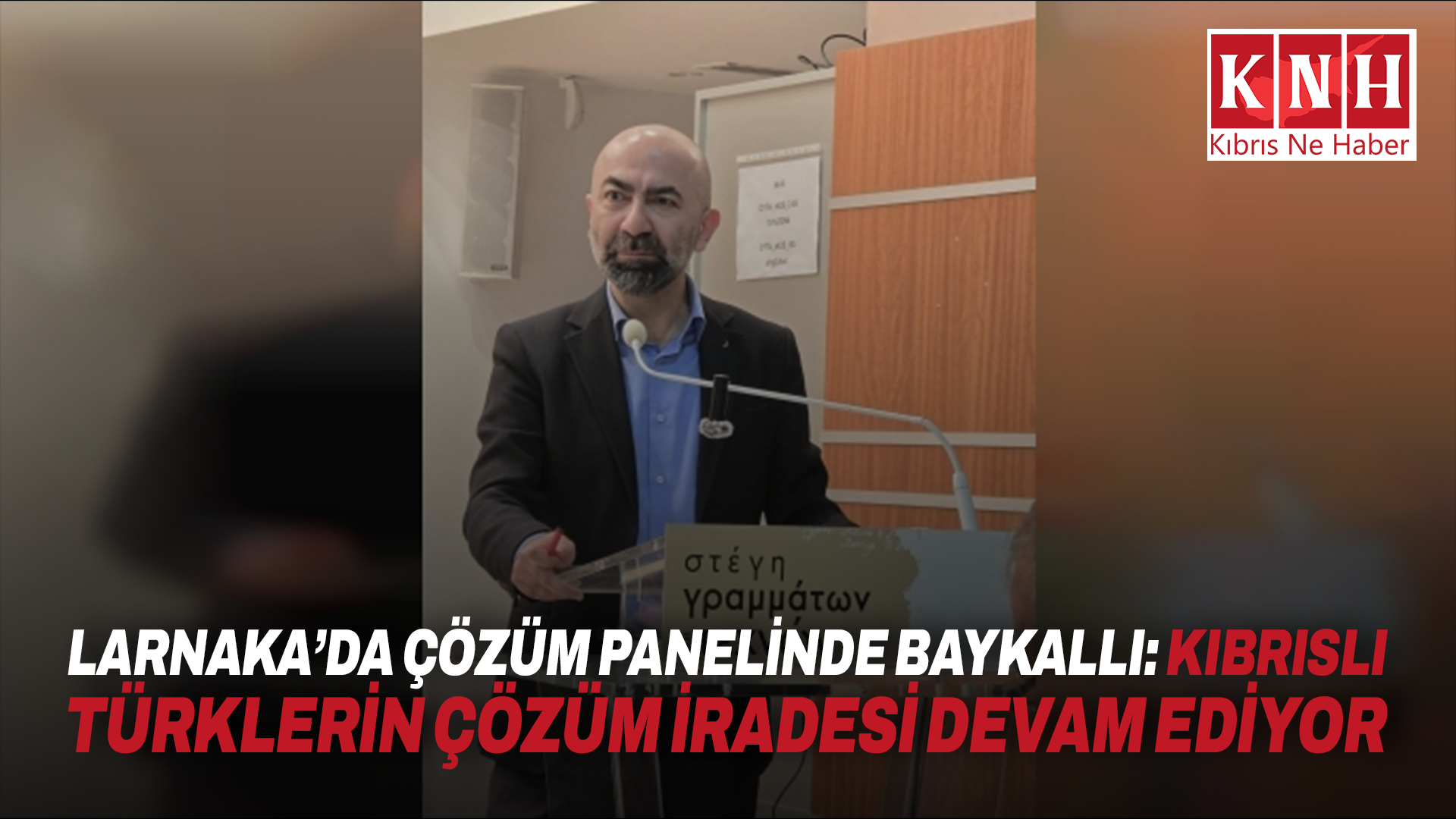 Larnaka’da çözüm panelinde Baykallı: Kıbrıslı Türklerin çözüm iradesi devam ediyor