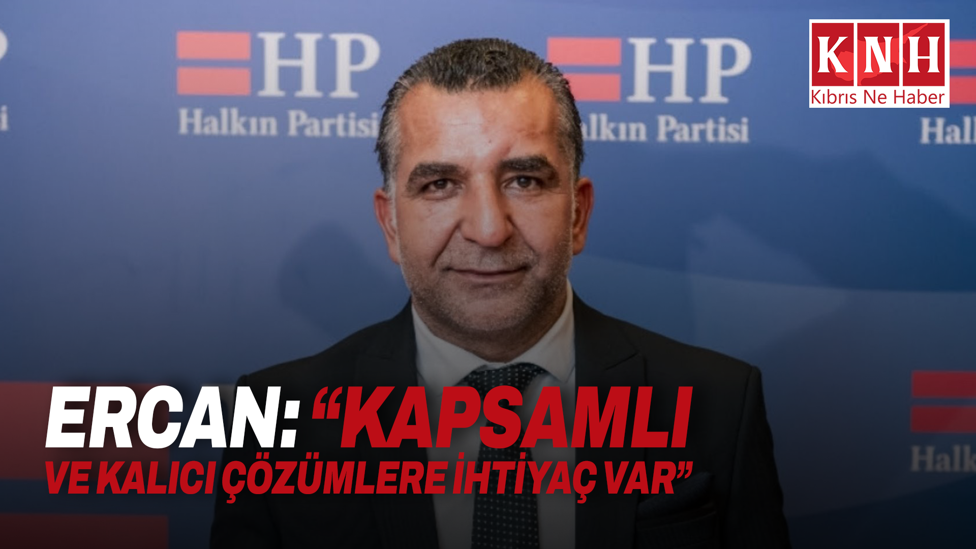Ercan: “Kapsamlı ve kalıcı çözümlere ihtiyaç var”