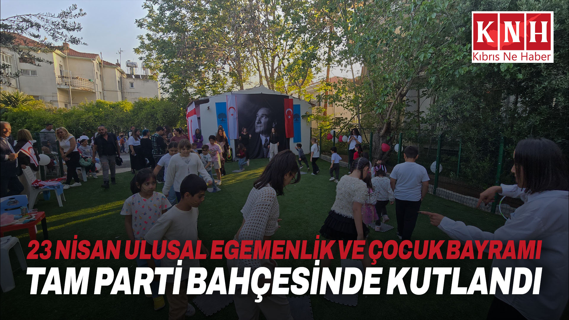 23 Nisan Ulusal Egemenlik ve Çocuk Bayramı TAM Parti bahçesinde kutlandı