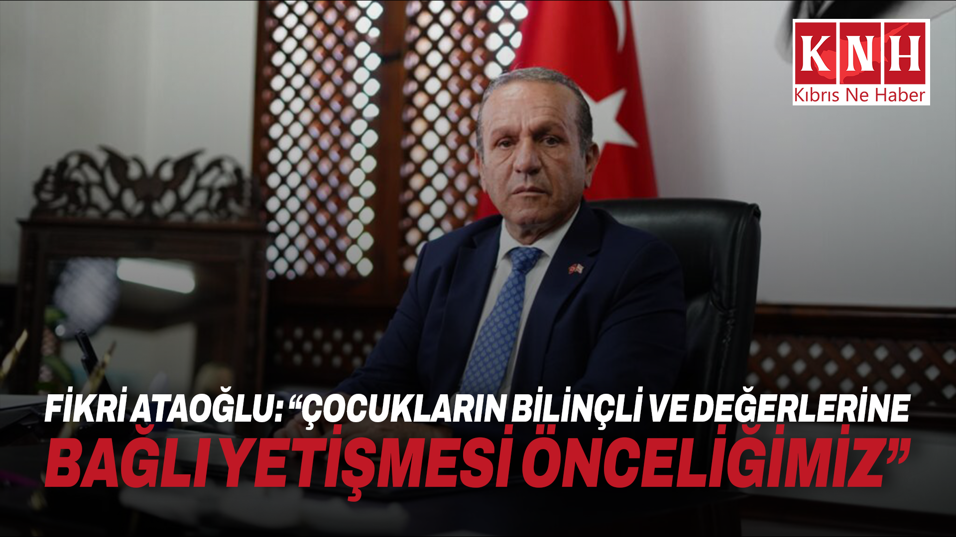 Fikri Ataoğlu: “Çocukların bilinçli ve değerlerine bağlı yetişmesi önceliğimiz”