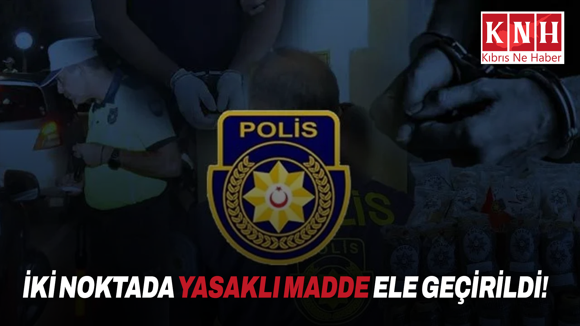 İki noktada yasaklı madde ele geçirildi!