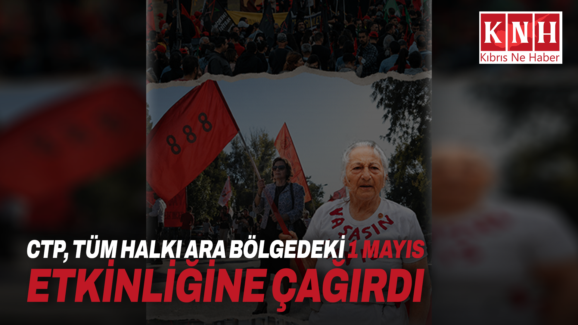 CTP, tüm halkı ara bölgedeki 1 Mayıs etkinliğine çağırdı