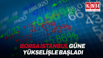 Borsa İstanbul güne yükselişle başladı