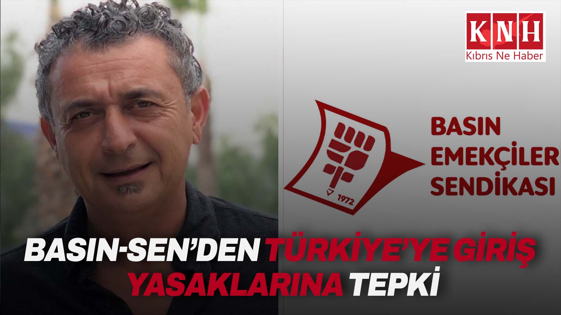 Basın-Sen’den Türkiye’ye giriş yasaklarına tepki