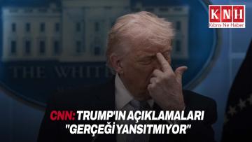 CNN: ABD Başkanı Trump’ın dünkü basın toplantısındaki açıklamalarının bir kısmı “gerçeği yansıtmıyor”