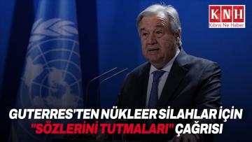 BM Genel Sekreteri Guterres’ten nükleer silahlar konusunda ülkelere “sözlerini tutmaları” çağrısı