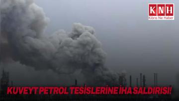 Kuveyt’teki petrol tesislerinde İHA saldırısı sonucu ciddi hasar oluştu