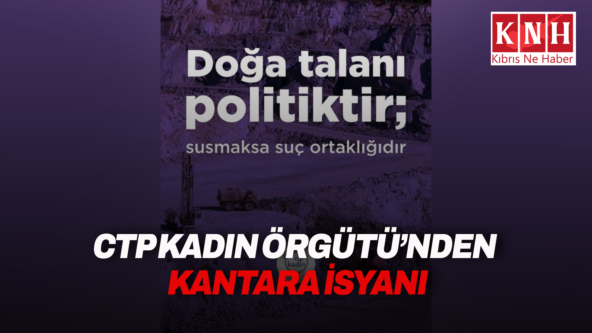 CTP Kadın Örgütü: Doğa talanı politiktir; susmak ise suç ortaklığıdır