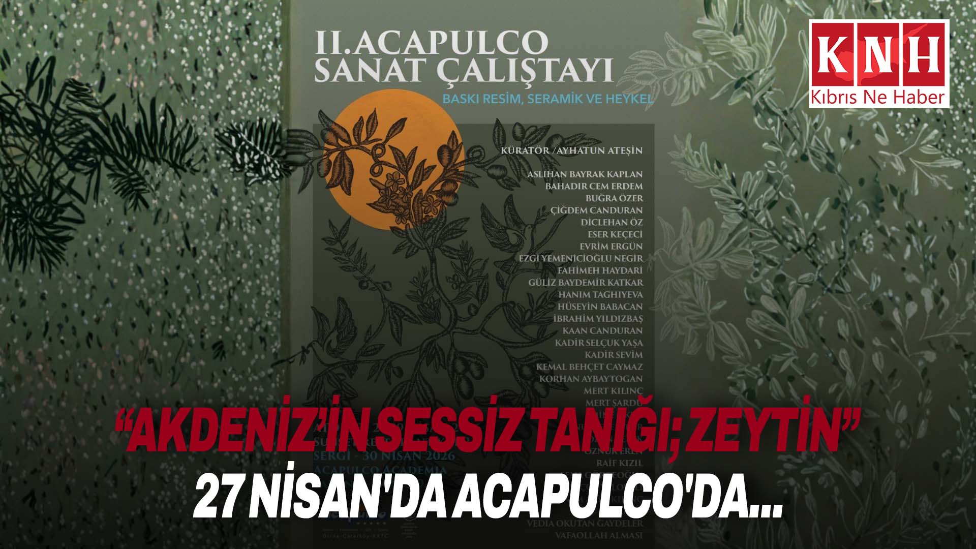 Acapulco 2. Sanat Çalıştayı: “Akdeniz’in Sessiz Tanığı; Zeytin” 27 Nisan’da Acapulco’da…