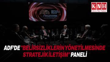Antalya Diplomasi Forumu kapsamında “Belirsizliklerin Yönetilmesinde Stratejik İletişim” paneli düzenlendi