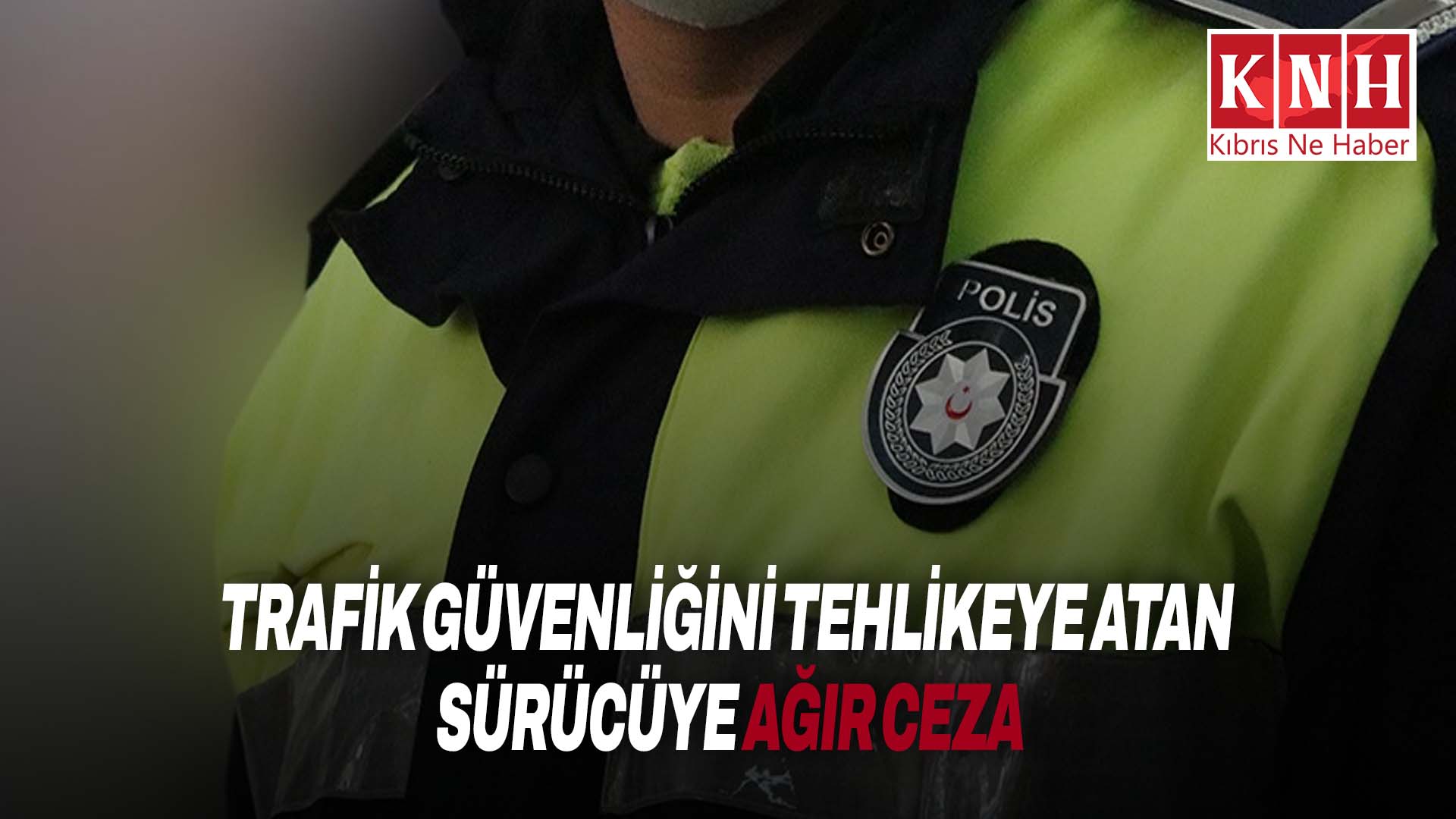 Tehlikeli mahalde araç geçen kamyon sürücüsüne ceza