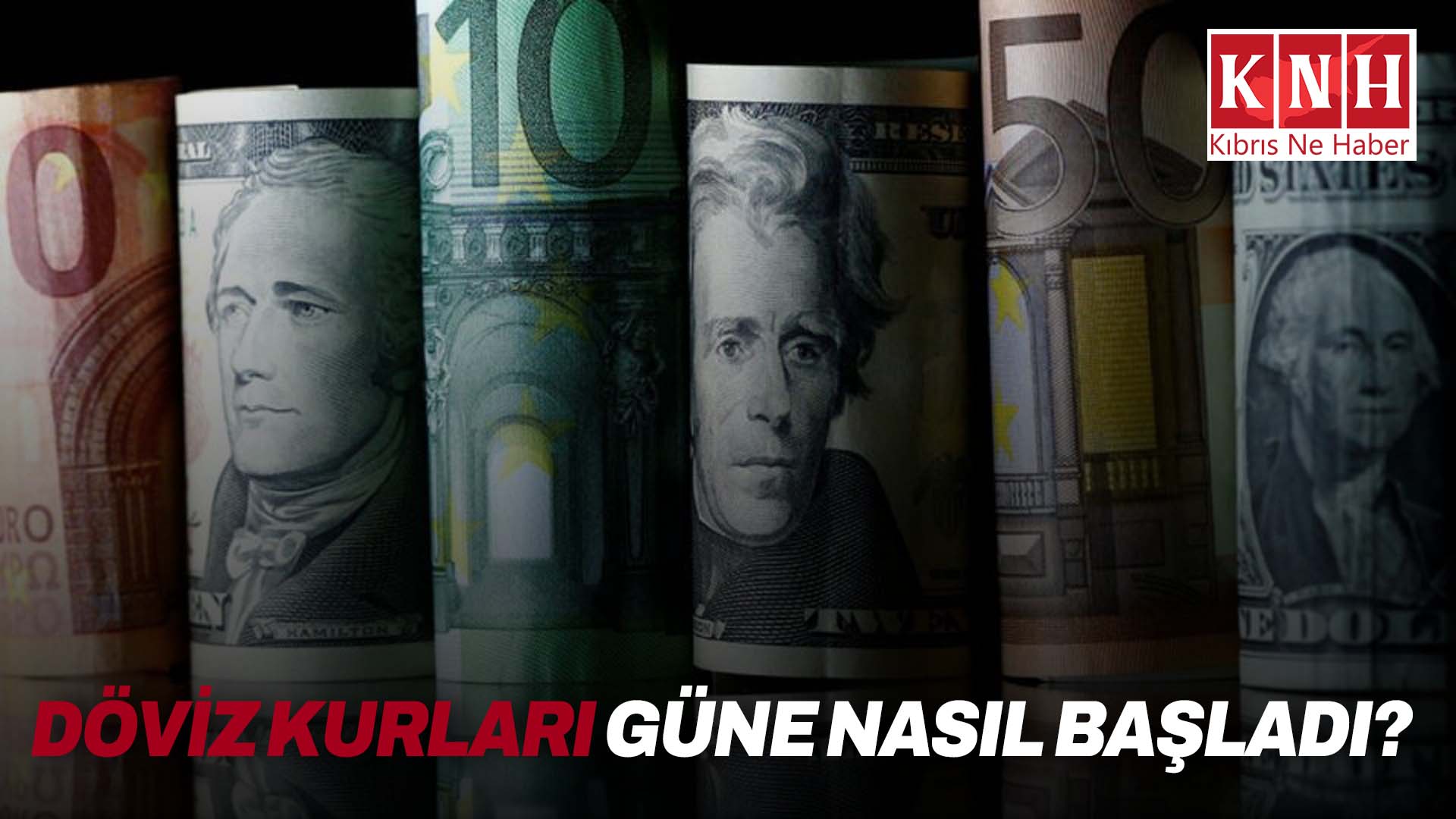 Döviz kurları güne nasıl başladı?
