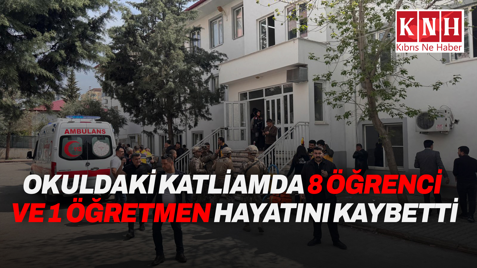 Kahramanmaraş’ta okulda silahlı saldırı: Ölü sayısı dokuza yükseldi