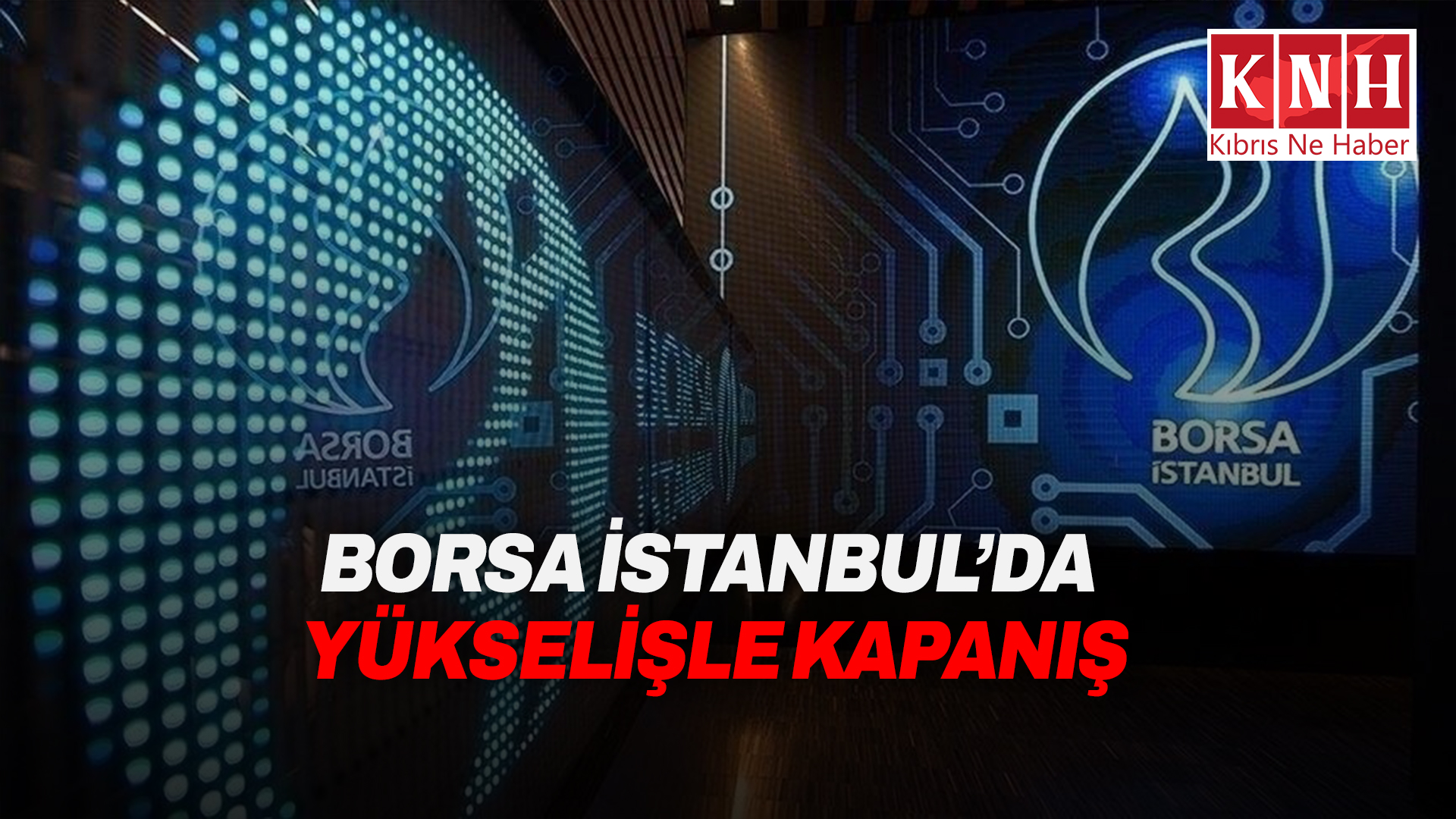 Borsa İstanbul günü yükselişle tamamladı
