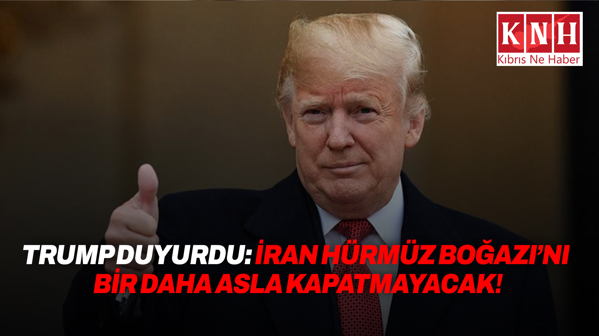 Trump: “İran, Hürmüz Boğazı’nı bir daha asla kapatmayacağını kabul etti”