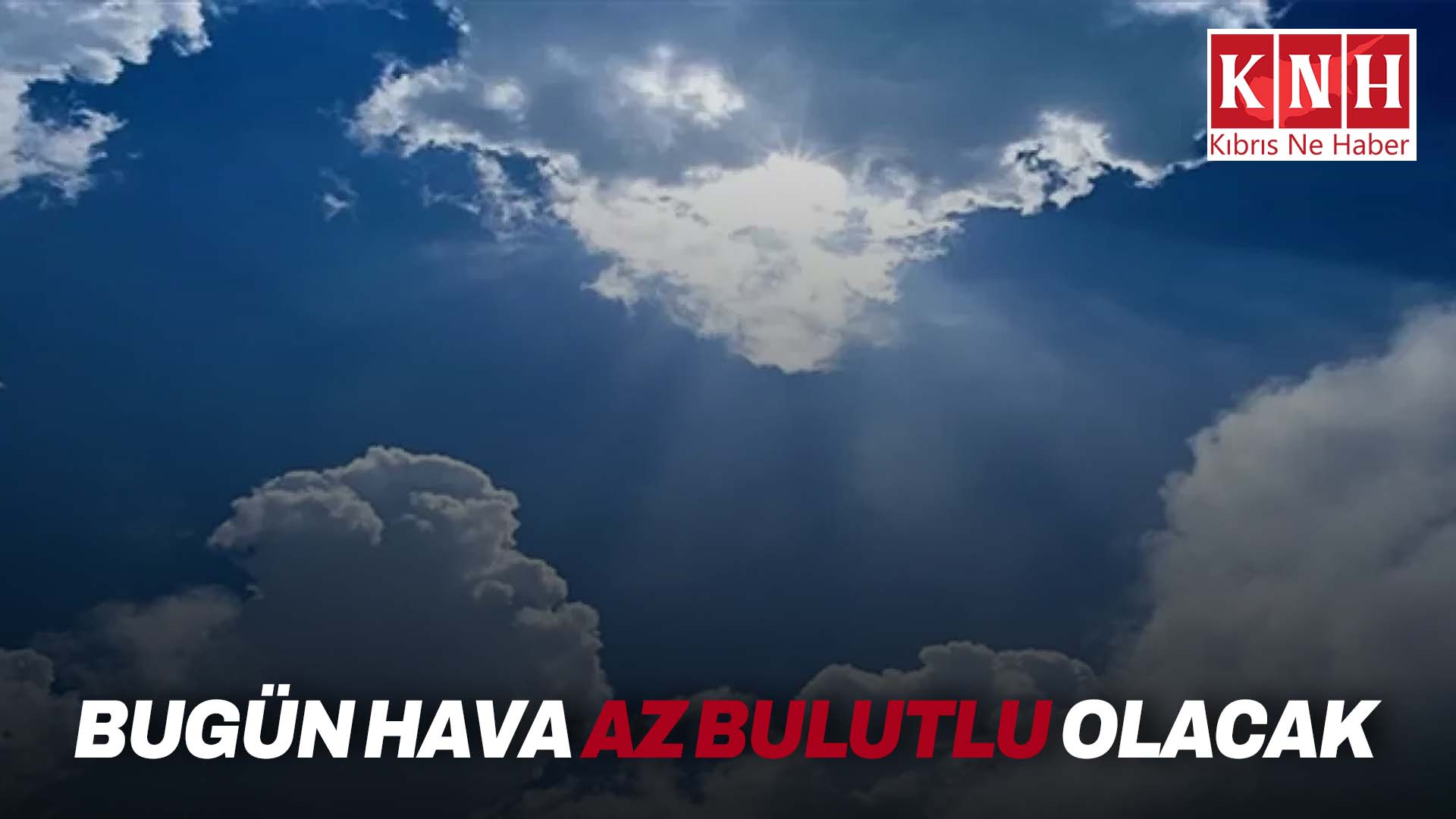 Meteoroloji Dairesi: Hava az bulutlu olacak