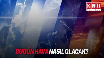 Hava bugün nasıl olacak?