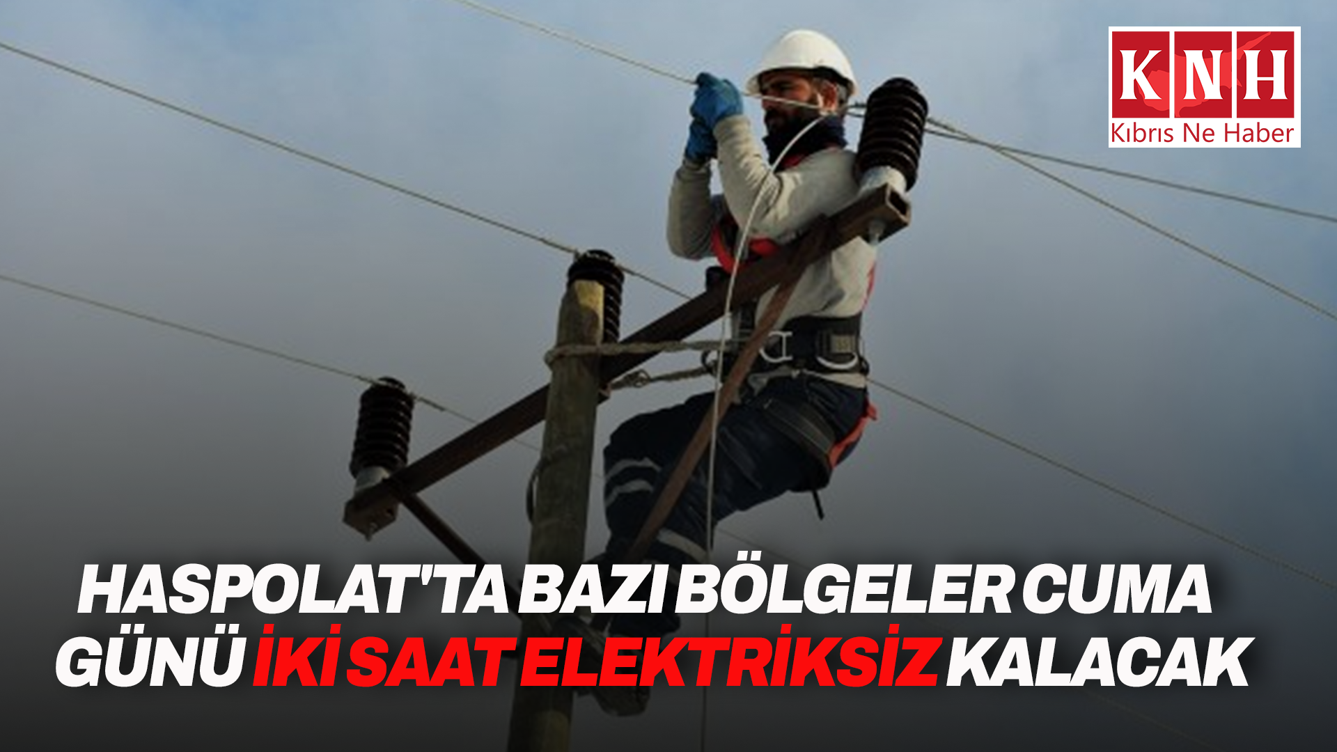 Kıb-Tek duyurdu: Haspolat Sanayi ve Başpınar Un Fabrikası’nda kesinti yapılacak!