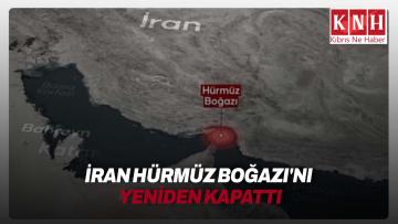Hürmüz yeniden kapandı