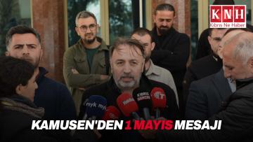 KAMUSEN’den 1 Mayıs mesajı: “Sendikalar, bu ülkede emek mücadelesinin mihenk taşıdır”