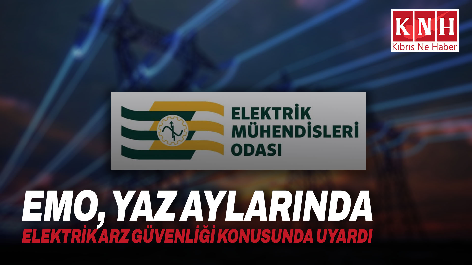 EMO, yaz aylarında elektrik arz güvenliği konusunda uyardı
