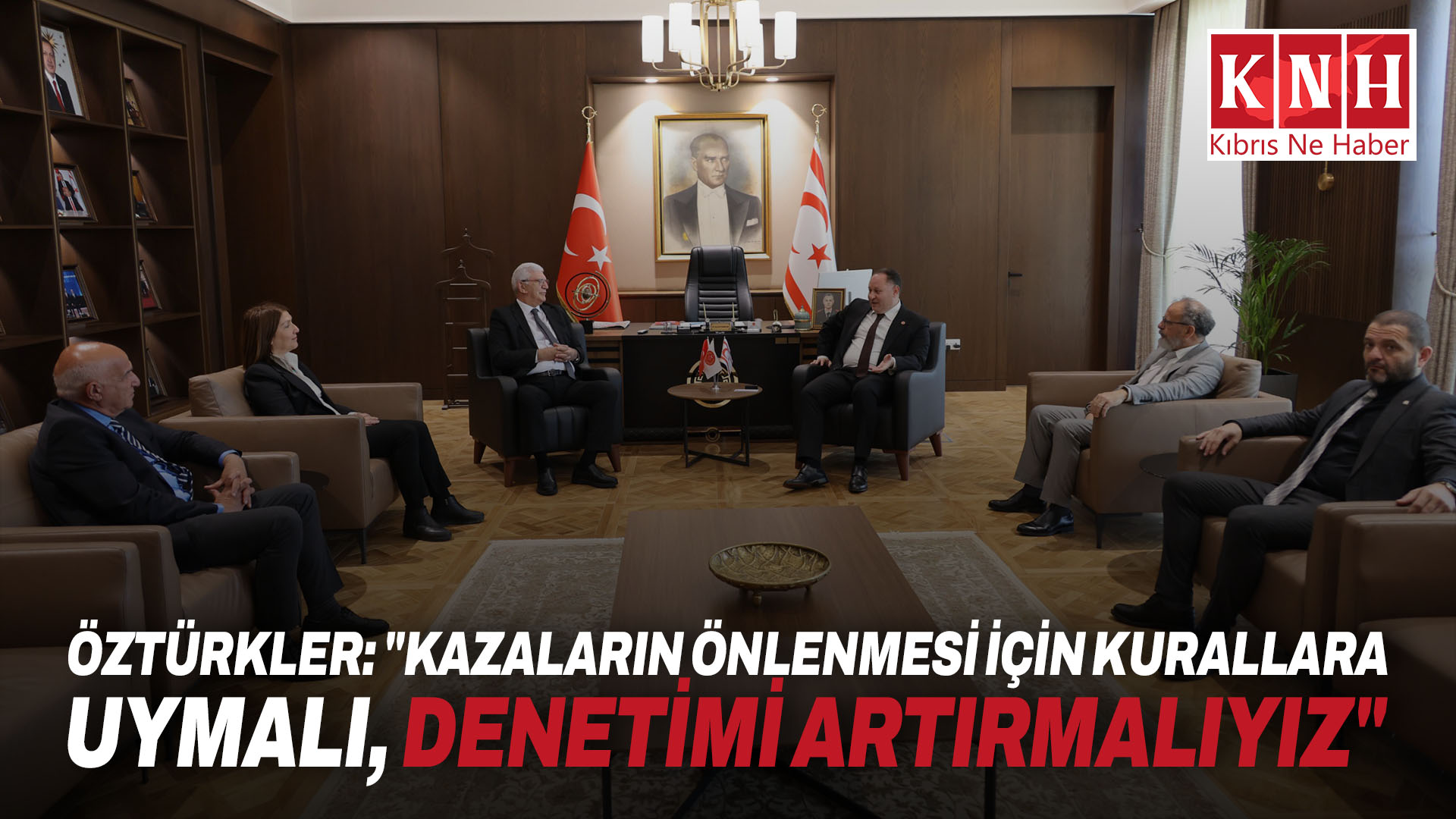 Öztürkler, TKÖD heyetini kabul etti: “Kazaların önlenmesi için kurallara uymalı, denetimi artırmalıyız”