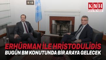 Erhürman ile Hristodulidis bugün BM konutunda bir araya gelecek