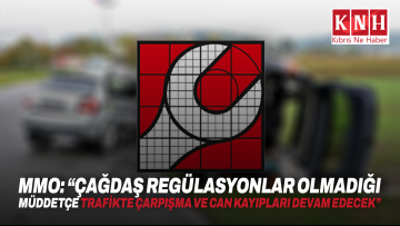 MMO: “Çağdaş regülasyonlar olmadığı müddetçe trafikte çarpışma ve can kayıpları devam edecek”
